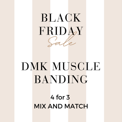 MIX AND MATCH 4 FOR 3 DMK MUSCLE BANDING