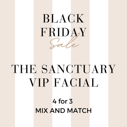 MIX AND MATCH 4 FOR 3 THE SANCTUARY VIP FACIAL